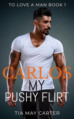 Carlos My Pushy Flirt - To Love a Man, #1