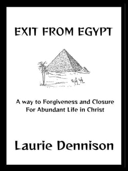 Exit From Egypt - A Way to Forgiveness and Closure For Abundant Life in Christ