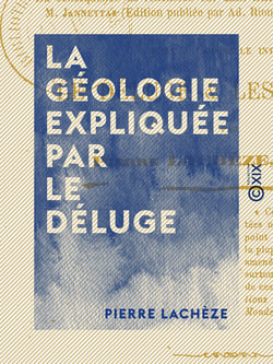 La Géologie expliquée par le déluge - En conséquence de réflexions sur «Les Éléments de géologie» de M. Jannetaz