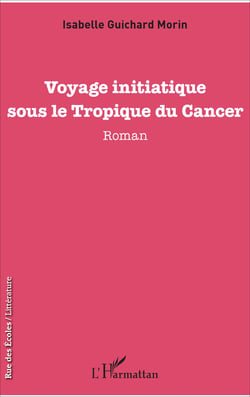 Voyage initiatique sous le Tropique du Cancer - Roman