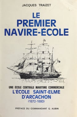 Le premier navire-école - Une école centrale maritime commerciale, l'École Saint-Elme d'Arcachon, 1872-1880
