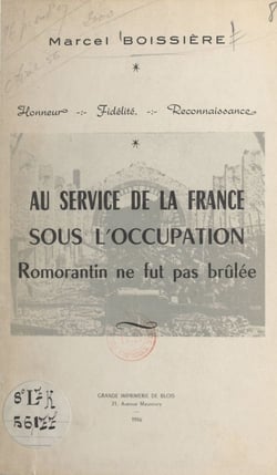 Au service de la France sous l'Occupation. Romorantin ne fut pas brûlée - Suivi de Les journées tragiques d'août 1944