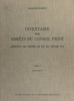 Inventaire des arrêts du Conseil privé (2.3) : règnes de Henri III et de Henri IV - 1606-30 mai 1608