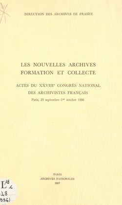 Les nouvelles archives : formation et collecte - Actes du XXVIIIe Congrès national des archivistes français