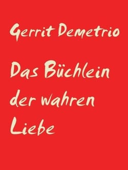 Das Büchlein der wahren Liebe - Die Wahrheit über die Liebe