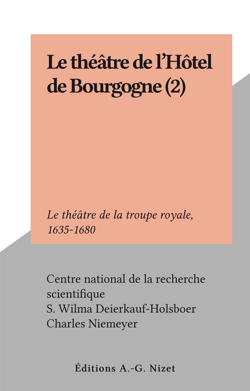 Le théâtre de l'Hôtel de Bourgogne (2) - Le théâtre de la troupe royale, 1635-1680