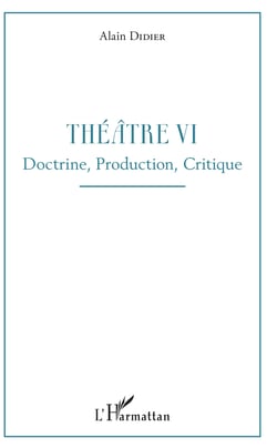 Théâtre VI - Doctrine, Production, Critique