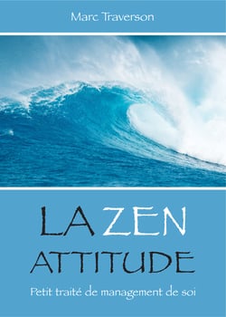 La Zen attitude - Petit traité de Management de soi