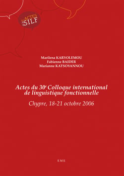 Actes du 30e Colloque international de linguistique fonctionnelle - Chypre, 18-21 octobre 2006