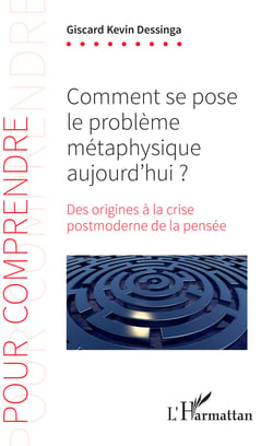 Comment se pose le problème métaphysique aujourd'hui ? - Des origines à la crise postmoderne de la pensée