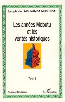 Les années Mobutu et les vérités historiques - (Tome 1)