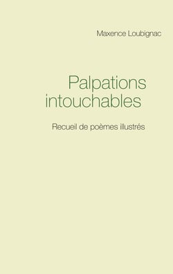 Palpations intouchables - Recueil de poèmes illustrés