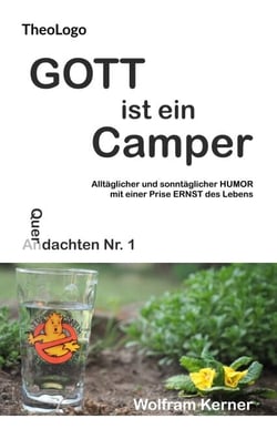 Gott ist ein Camper - Alltäglicher und sonntäglicher Humor mit einer Prise Ernst des Lebens