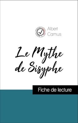Analyse de l'œuvre : Le Mythe de Sisyphe (résumé et fiche de lecture plébiscités par les enseignants sur fichedelecture.fr)