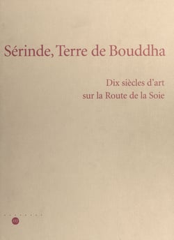 Sérinde, terre de Bouddha : dix siècles d'art sur la Route de la Soie - Galeries nationales du Grand Palais, Paris, 24 octobre 1995-19 février 1996