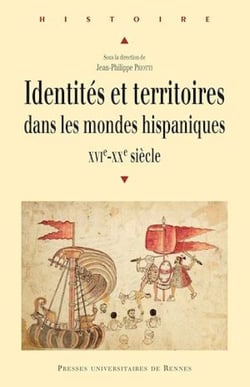 Identités et territoires dans les mondes hispaniques - XVIe-XXe siècle