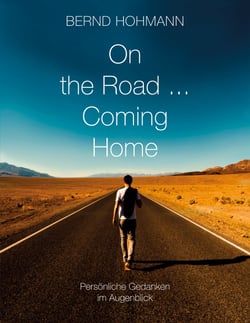 On the Road... Coming Home - Persönliche Gedanken im Augenblick