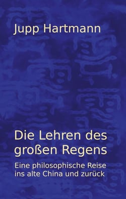 Die Lehren des großen Regens - Eine philosophische Reise ins alte China uns zurück