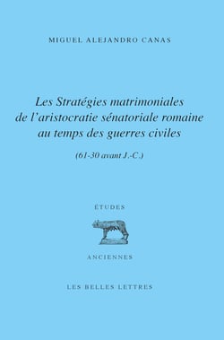 Les Stratégies matrimoniales de l’aristocratie romaine au temps des guerres civiles - 61-30 av. J.-C.