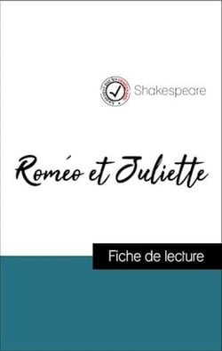 Analyse de l'œuvre : Roméo et Juliette (résumé et fiche de lecture plébiscités par les enseignants sur fichedelecture.fr)