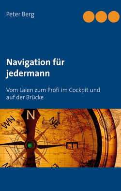 Navigation für jedermann - Vom Laien zum Profi im Cockpit und auf der Brücke