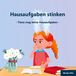 Hausaufgaben stinken - Tiana mag keine Hausaufgaben