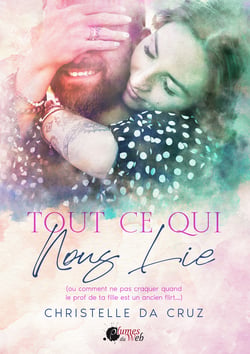 Tout ce qui nous lie - (ou comment ne pas craquer quand le prof de ta fille est un ancien flirt...)