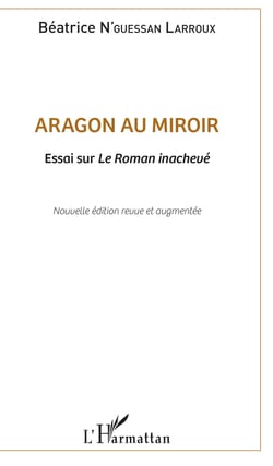 Aragon au miroir - Essai sur Le Roman inachevé - Nouvelle édition revue et augmentée