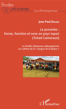 Le proverbe : forme, fonction et sens en pays tupuri (Tchad-Cameroun) - La famille Adamawa-oubanguienne au rythme de la "langue de la danse"