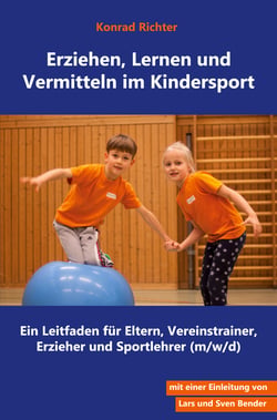 Erziehen, Lernen und Vermitteln im Kindersport - Ein Leitfaden für Eltern, Vereinstrainer, Erzieher und Sportlehrer (m/w/d)