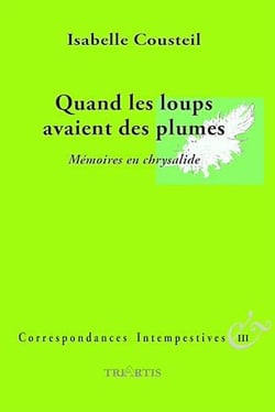 Quand les loups avaient des plumes - Mémoires en Chrysalide