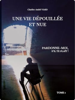 Une vie dépouillée et nue - "Pardonne-moi, stp... !"