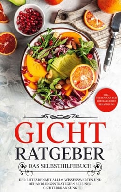Gicht Ratgeber - Das Selbsthilfebuch - Der Leitfaden mit allem Wissenswerten und Behandlungsstrategien bei einer Gichterkrankung - inkl. Stufenplan zur erfolgreichen Behandlung