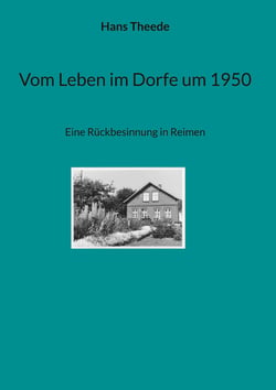 Vom Leben im Dorfe um 1950 - Eine Rückbesinnung in Reimen