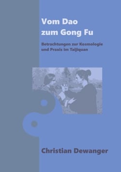 Vom Dao zum Gong Fu - Betrachtungen zur Kosmologie und Parxis im Taijiquan