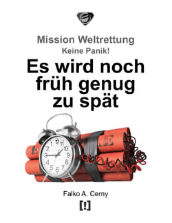 Es wird noch früh genug zu spät - Mission Weltrettung: Keine Panik!