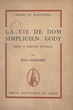 La vie de Dom Simplicien Gody - Poète et écrivain mystique