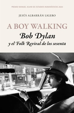 A Boy Walking. Bob Dylan y el Folk Revival de los sesenta - Premio Manuel Alvar de Estudios Humanísticos 2020