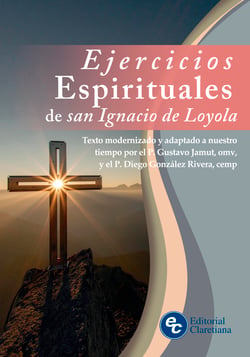 Ejercicios Espirituales de san Ignacio de Loyola - Texto modernizado y adaptado a nuestro tiempo por el P. Gustavo Jamut, omv, y el P. Diego González Rivera, cemp