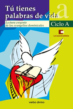 Tú tienes palabras de vida. Ciclo A - Lectura creyente de los evangelios dominicales