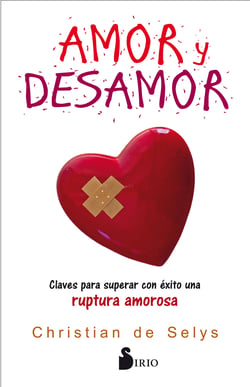 Amor y desamor - Claves para superar con éxito una ruptura amorosa
