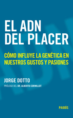 El ADN del placer - Cómo influye la genética en nuestros gustos y pasiones
