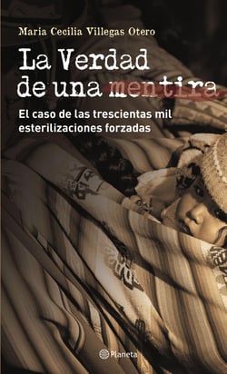 La verdad de una mentira - El caso de las esterilizaciones forzadas