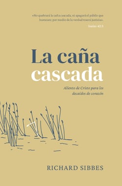 La caña cascada - Aliento de Cristo para los decaídos de corazón