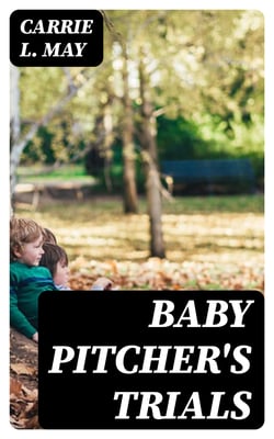 Baby Pitcher's Trials - Little Pitcher Stories