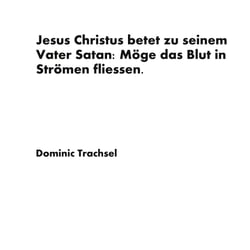 Jesus Christus betet zu seinem Vater Satan: Möge das Blut in Strömen fliessen. - Buch der scheinbaren Verwirrungen, die aber tatsächlich weder Verwirrungen noch Verirrungen sind.