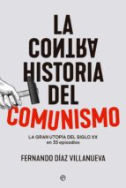 La ContraHistoria del comunismo - La gran utopía del siglo XX en 35 episodios