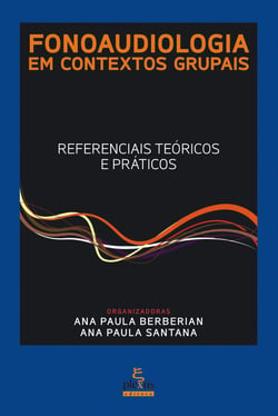 Fonoaudiologia em contextos grupais - Referenciais teóricos e práticos