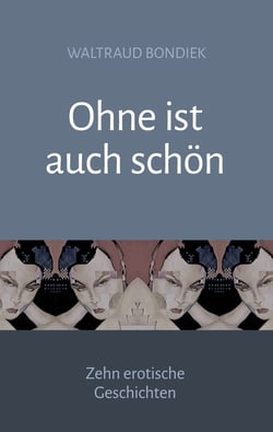Ohne ist auch schön - Zehn erotische Geschichten