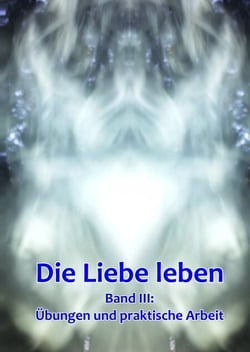 Band 3: Übungen und praktische Arbeit - Die Liebe leben